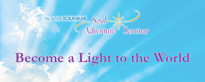 An ECKANKAR Soul Adventure: Become a Light to the World